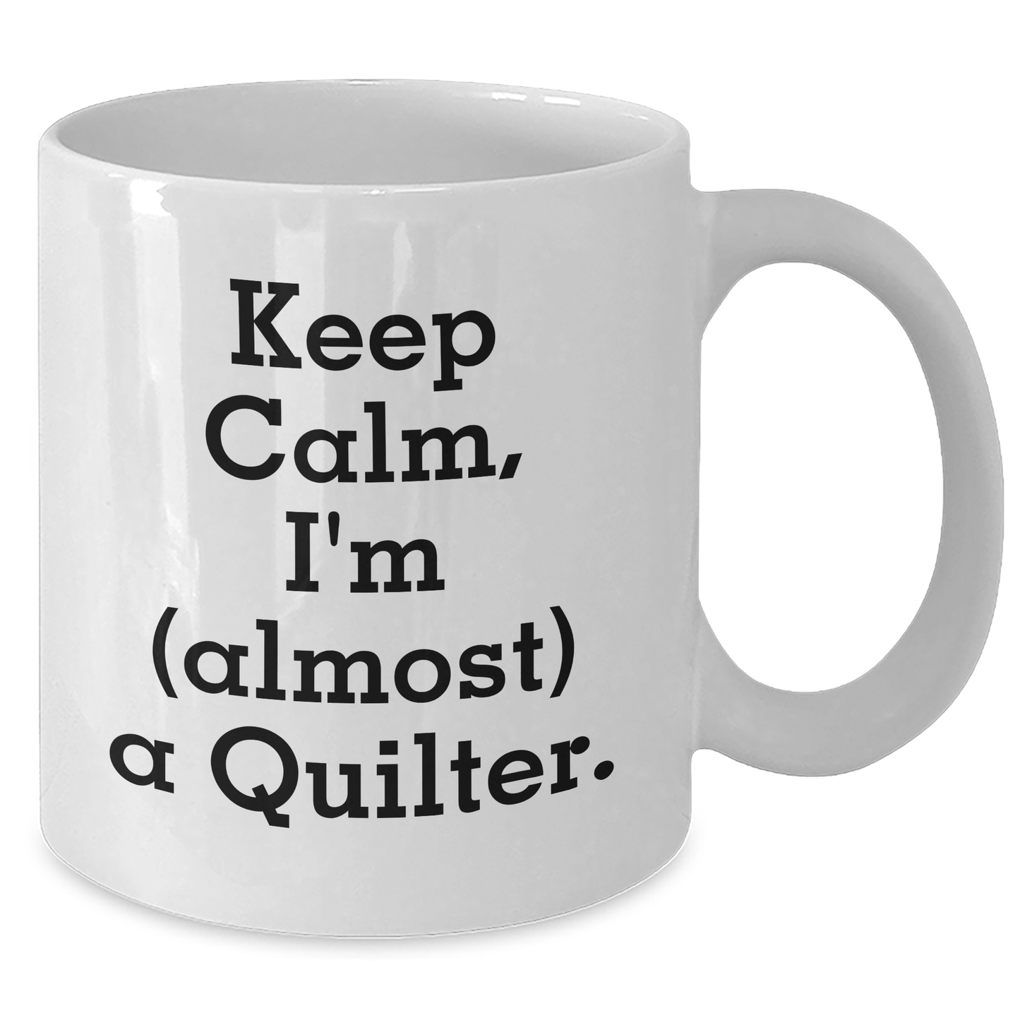 Quilter Gifts from Friends and Family - Keep Calm I'm (almost) A Quilter. White Coffee Mug for Quilter Graduation Unique Gifts - Additional
