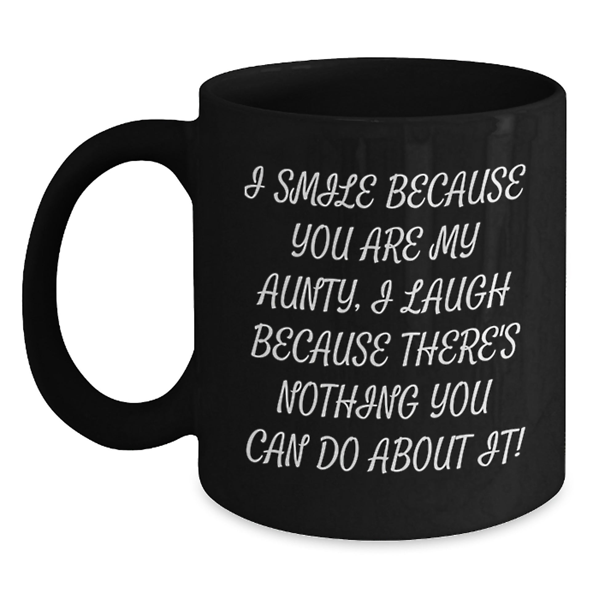 Funny Aunty Gifts from Men to Aunty, Graduation Unique Gifts, Black Coffee Mug with 'I Smile Because You Are My Aunty, I Laugh Because There's Nothing You Can Do About It!' Quote, Gifts for Aunty - Main