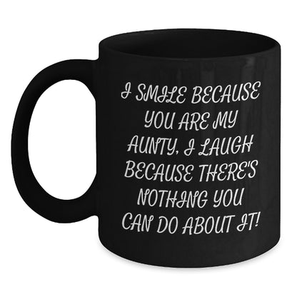 Funny Aunty Gifts from Men to Aunty, Graduation Unique Gifts, Black Coffee Mug with 'I Smile Because You Are My Aunty, I Laugh Because There's Nothing You Can Do About It!' Quote, Gifts for Aunty - Main