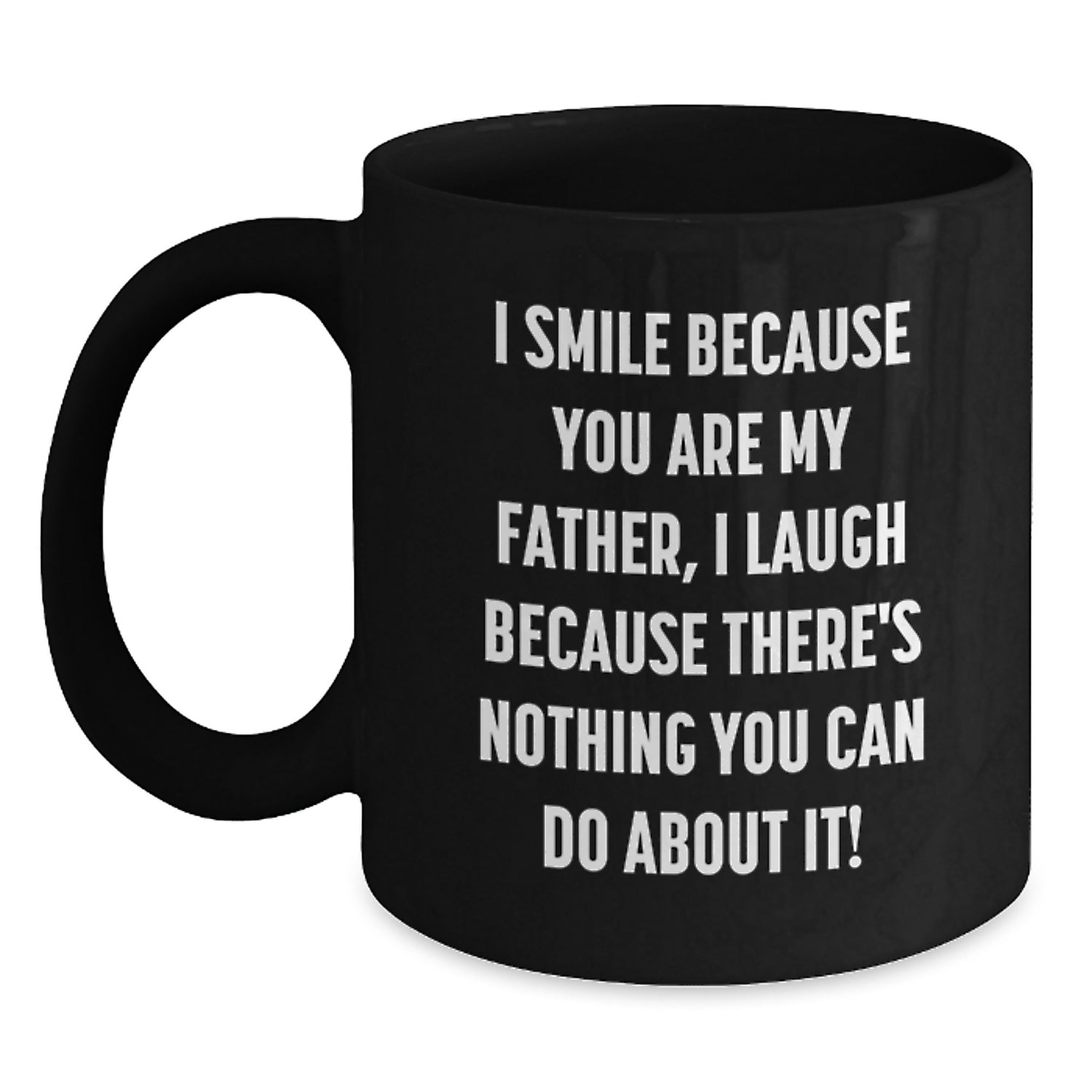 Funny Father Black Coffee Mugs for Graduation Gifts from Men to Dads, 'I Smile Because You Are My Father, I Laugh Because There's Nothing You Can Do About It!' Father's Day Unique Gifts - Main