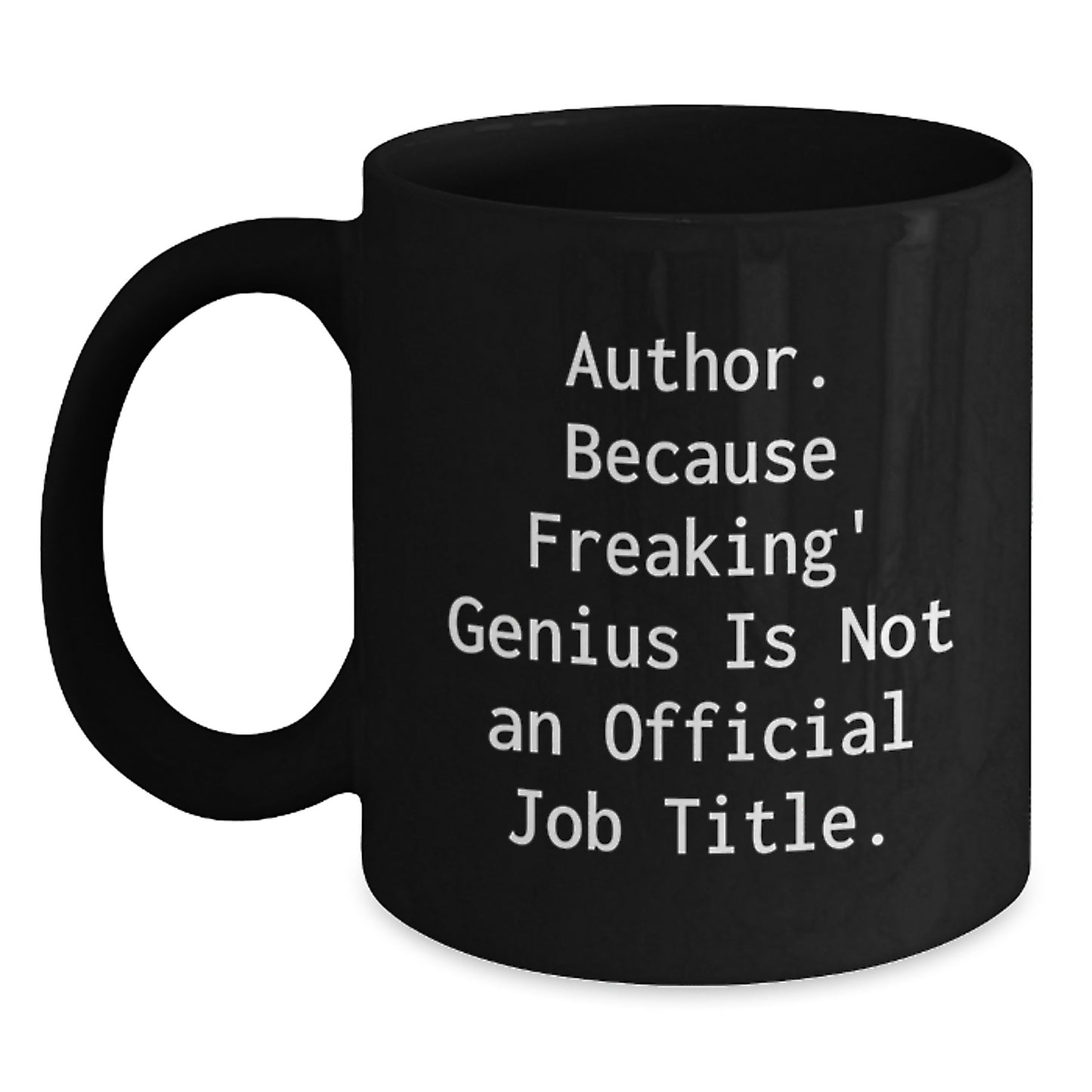 Author Funny Gifts from Family to Author, Funny Black Coffee Mug for Graduation, Quote: 'Author. Because Freaking' genius Is Not An Official Job Title.' - Main