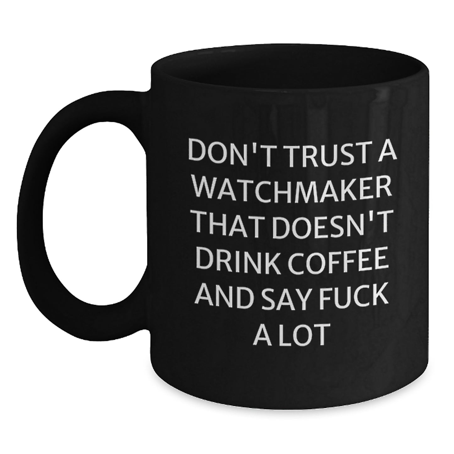 Funny Watchmaker Gifts, Black Coffee Mug for Graduation, 'Don't Trust a Watchmaker...' - Gifts from Friends to Family - Main