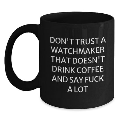 Funny Watchmaker Gifts, Black Coffee Mug for Graduation, 'Don't Trust a Watchmaker...' - Gifts from Friends to Family - Main
