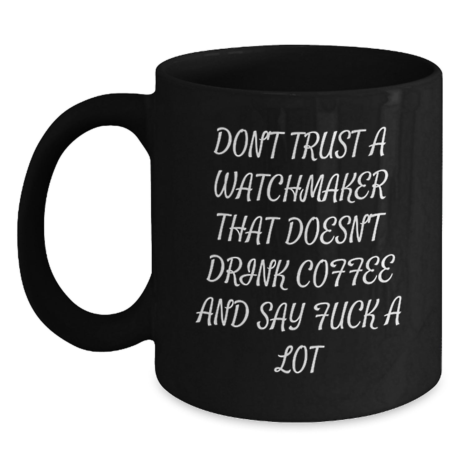 Funny Watchmaker Gifts from Friends, Watchmaker Unique Graduation Gifts, Black Coffee Mug, Don't Trust A Watchmaker That Doesn't Drink Coffee - Main