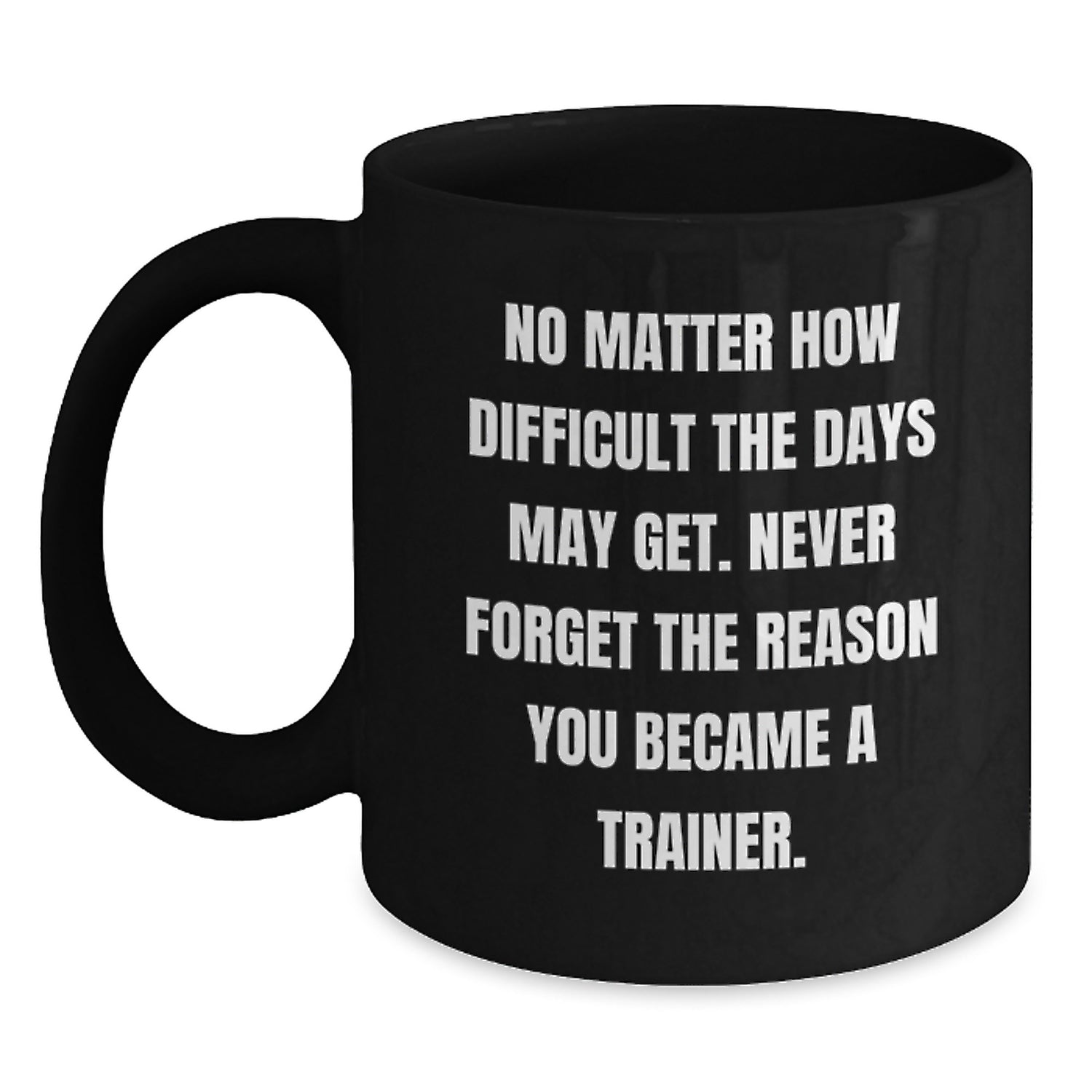Inspirational Trainer Gifts for Graduation, Funny Black Coffee Mug with Quote, Gifts from Family to Trainer, 11oz or 15oz, Microwave and Dishwasher Safe - Main