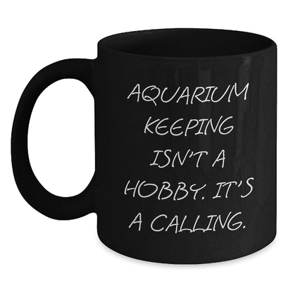 Gifts from Friends for Aquarium Keeping Enthusiasts, Inspirational Black Coffee Mug, 'Aquarium Keeping Isn't A Hobby. It's A Calling.', Unique Graduation Gifts for Her or Him - Main