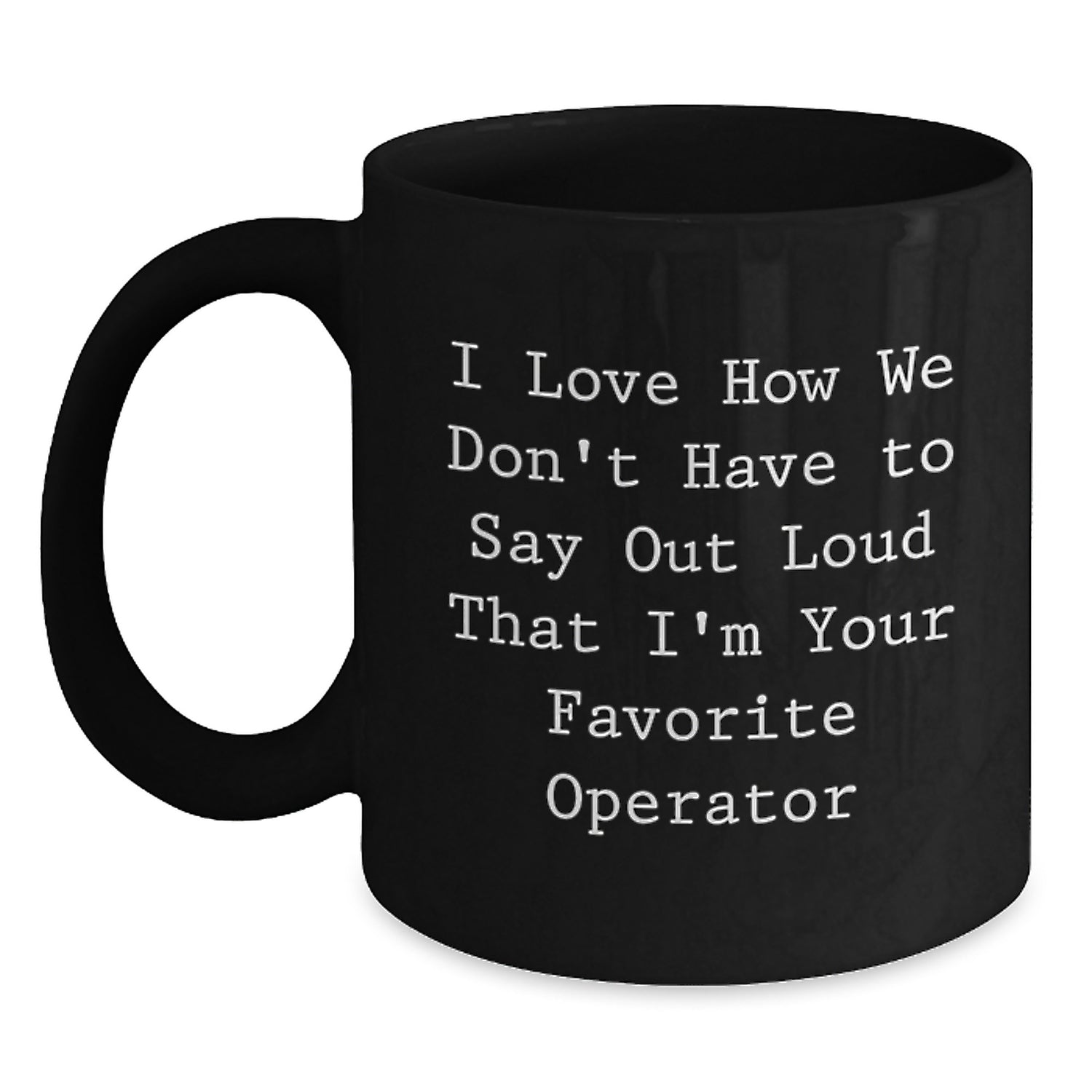 Operator Gifts from Friends - Funny Graduation Unique Gifts for Operator Lovers - Black Coffee Mug, 11oz or 15oz, Microwave and Dishwasher Safe - Main