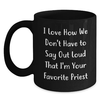 Funny Priest Gifts from Men to Favorite Priest for Graduation Unique Gifts - Black Coffee Mug with I Love How We Don't Have To Say Out Loud That I'm Your Favorite Priest - Main
