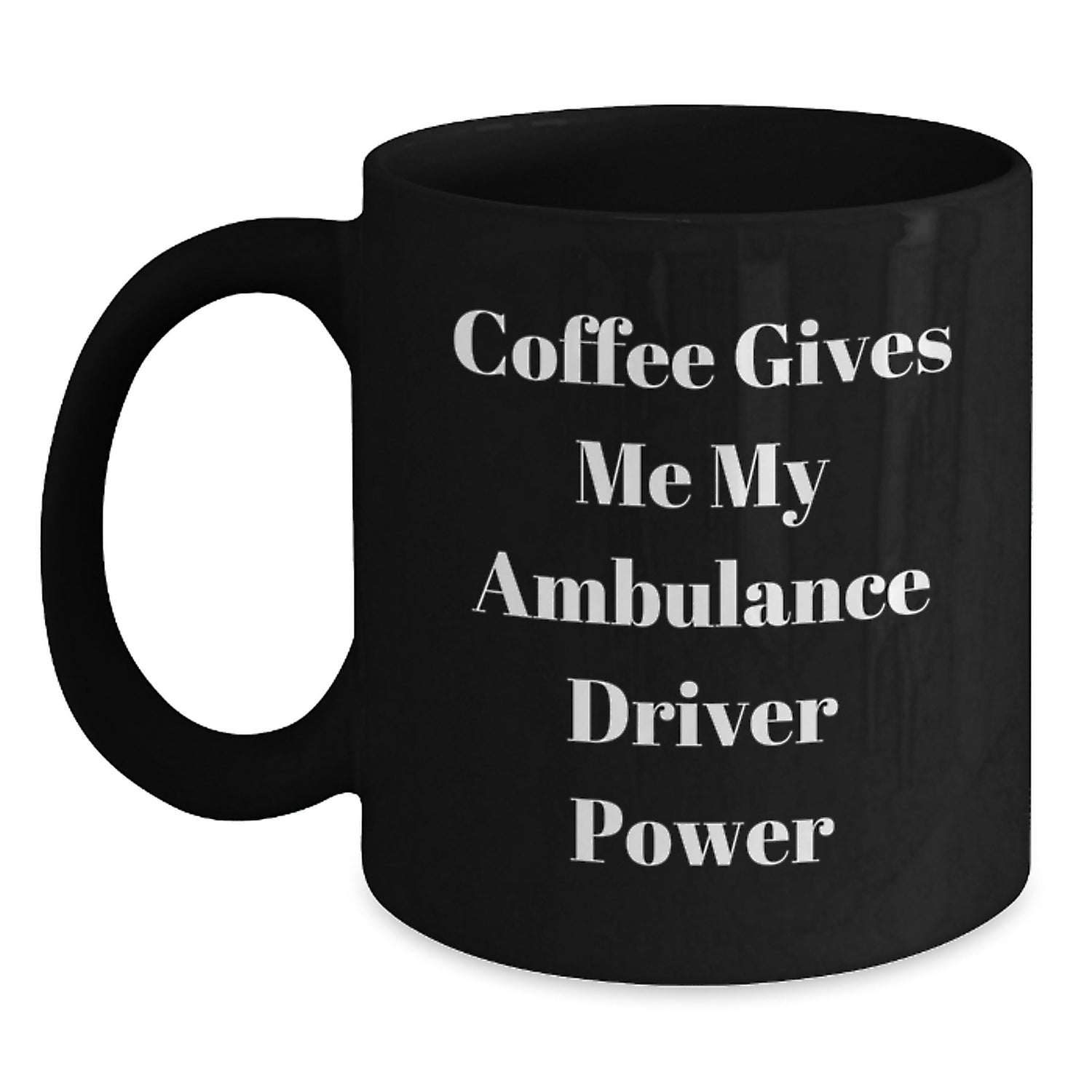 Ambulance Driver Gifts: Funny Quote Mug for Ambulance Driver Graduation, Black Coffee Mug Gifts from Men, Women, Coworkers, Gifts for Ambulance Driver, Ambulance Driver Power Mug - Main