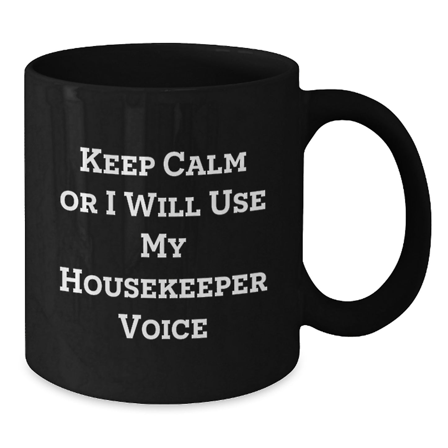 Funny Housekeeper Gifts for Her - Black Coffee Mug, Graduation Unique Gifts from Family, Friends, Coworkers - 'Keep Calm Or I Will Use My Housekeeper Voice' - Additional