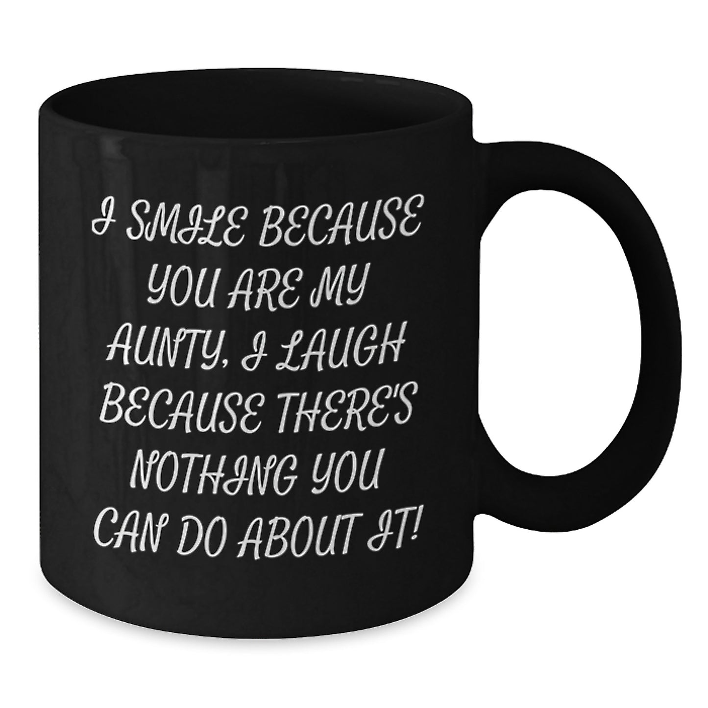 Funny Aunty Gifts from Men to Aunty, Graduation Unique Gifts, Black Coffee Mug with 'I Smile Because You Are My Aunty, I Laugh Because There's Nothing You Can Do About It!' Quote, Gifts for Aunty - Additional
