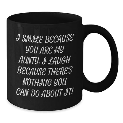 Funny Aunty Gifts from Men to Aunty, Graduation Unique Gifts, Black Coffee Mug with 'I Smile Because You Are My Aunty, I Laugh Because There's Nothing You Can Do About It!' Quote, Gifts for Aunty - Additional