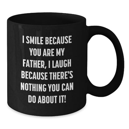Funny Father Black Coffee Mugs for Graduation Gifts from Men to Dads, 'I Smile Because You Are My Father, I Laugh Because There's Nothing You Can Do About It!' Father's Day Unique Gifts - Additional