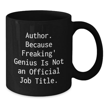 Author Funny Gifts from Family to Author, Funny Black Coffee Mug for Graduation, Quote: 'Author. Because Freaking' genius Is Not An Official Job Title.' - Additional