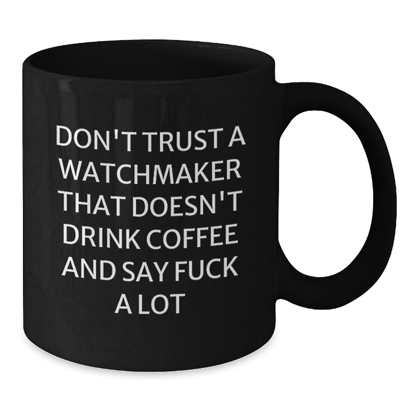 Funny Watchmaker Gifts, Black Coffee Mug for Graduation, 'Don't Trust a Watchmaker...' - Gifts from Friends to Family - Additional