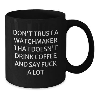 Funny Watchmaker Gifts, Black Coffee Mug for Graduation, 'Don't Trust a Watchmaker...' - Gifts from Friends to Family - Additional