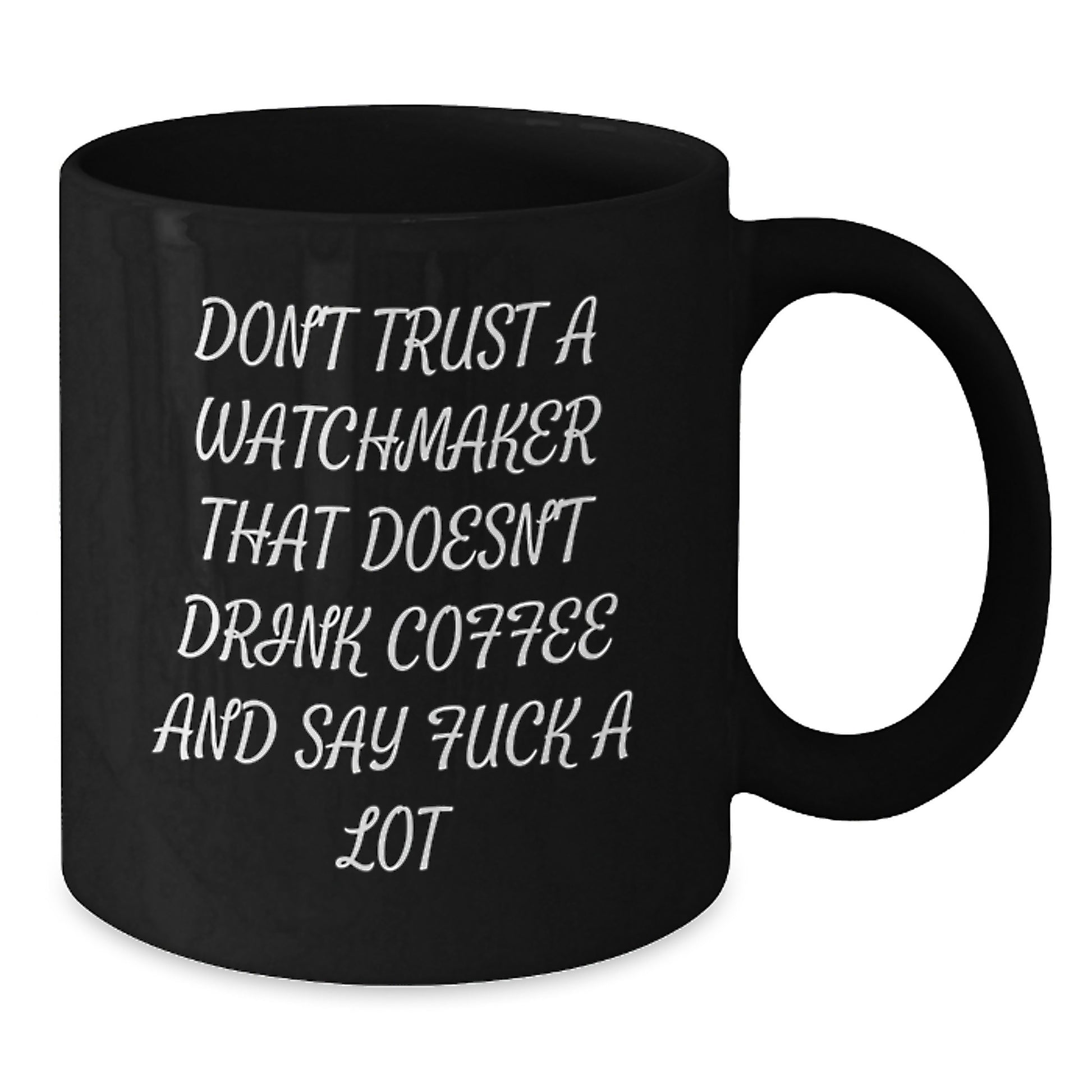 Funny Watchmaker Gifts from Friends, Watchmaker Unique Graduation Gifts, Black Coffee Mug, Don't Trust A Watchmaker That Doesn't Drink Coffee - Additional