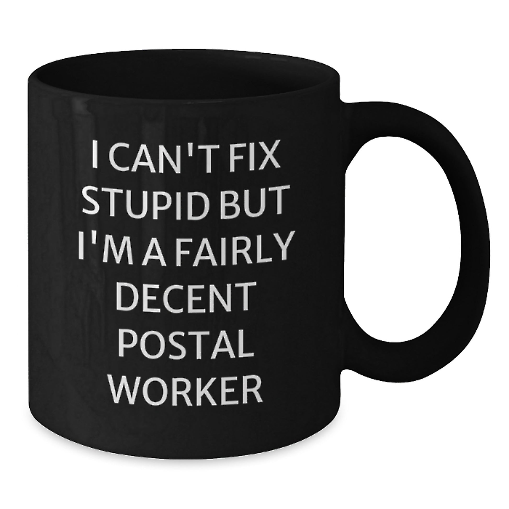 Funny Postal Worker Gifts for Men, Women, Coworkers, Family - I Can't Fix Stupid But I'm A Fairly Decent Postal Worker Quote Black Coffee Mug, 11oz or 15oz, Microwave and Dishwasher Safe - Additional
