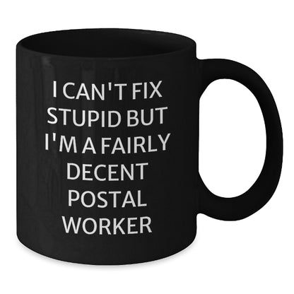 Funny Postal Worker Gifts for Men, Women, Coworkers, Family - I Can't Fix Stupid But I'm A Fairly Decent Postal Worker Quote Black Coffee Mug, 11oz or 15oz, Microwave and Dishwasher Safe - Additional