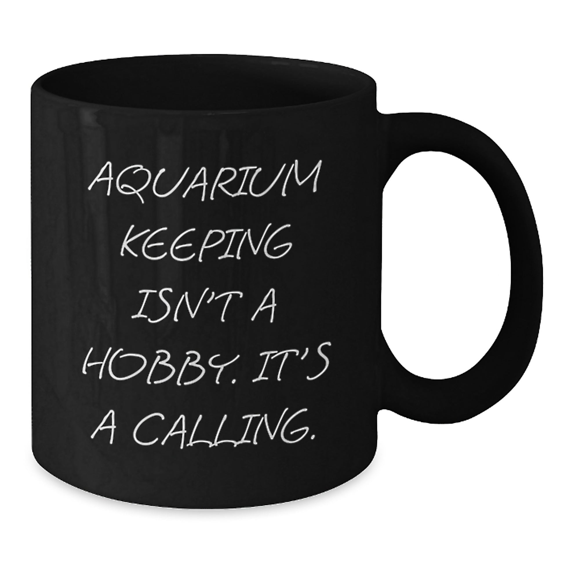 Gifts from Friends for Aquarium Keeping Enthusiasts, Inspirational Black Coffee Mug, 'Aquarium Keeping Isn't A Hobby. It's A Calling.', Unique Graduation Gifts for Her or Him - Additional