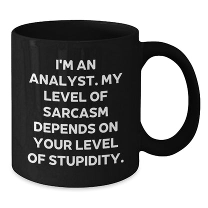 Funny Analyst Gifts from Friends for Graduation - I'm An Analyst. My Level Of Sarcasm Depends On Your Level Of Stupidity. Black Coffee Mug - Additional