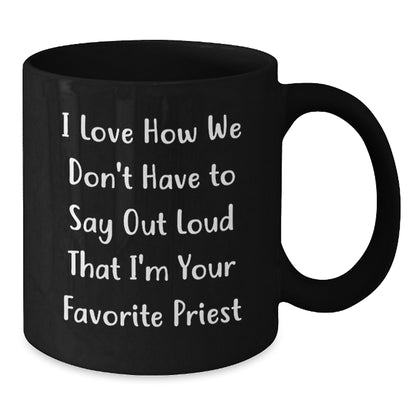 Funny Priest Gifts from Men to Favorite Priest for Graduation Unique Gifts - Black Coffee Mug with I Love How We Don't Have To Say Out Loud That I'm Your Favorite Priest - Additional