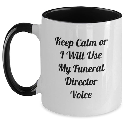 Funny Funeral Director Gifts from Friends - Keep Calm Or I Will Use My Funeral Director Voice Two Tone Coffee Mug for Graduation - Main