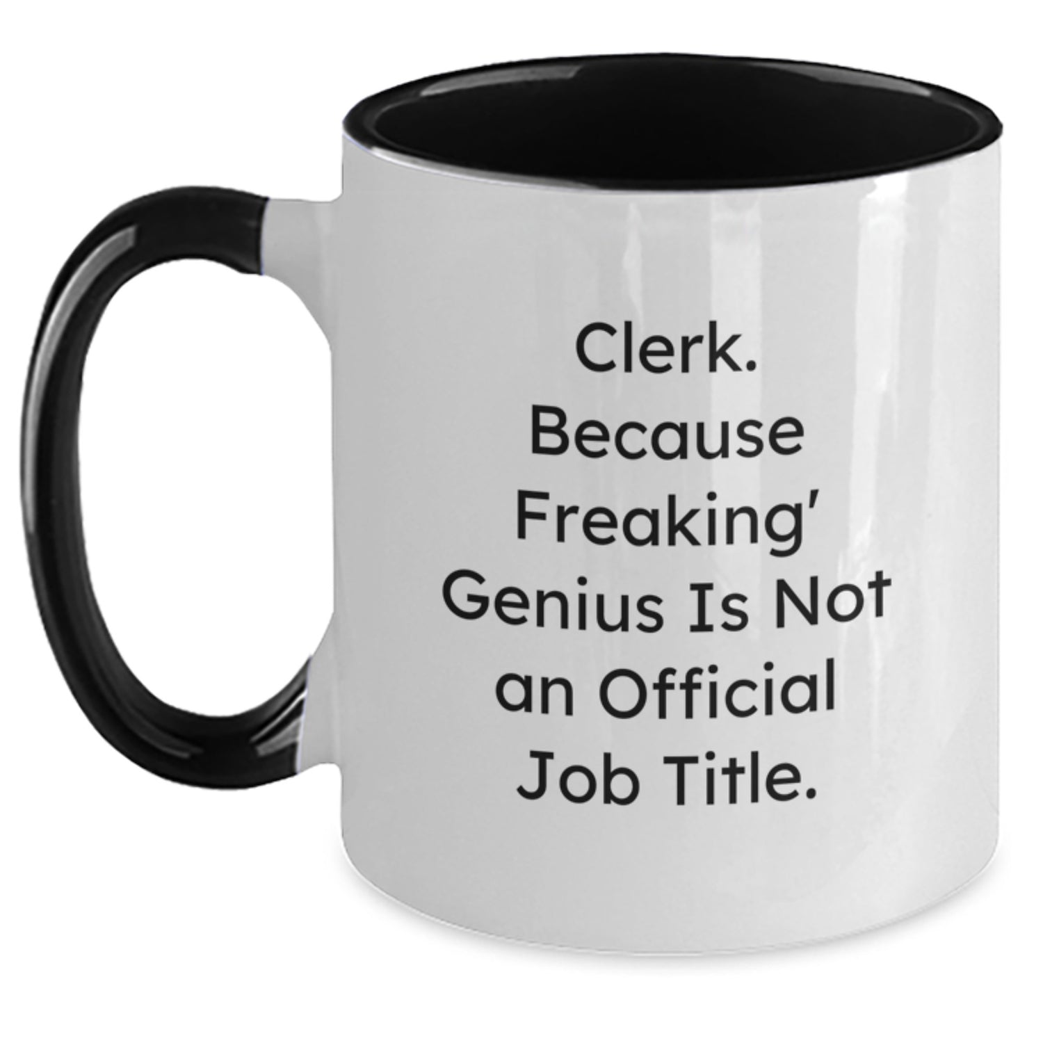 Clerk Quotes Funny Gifts from Friends, Coworkers, or Family - 'Clerk. Because Freaking' genius Is Not An Official Job Title.' Two Tone Coffee Mug for Graduation - Main