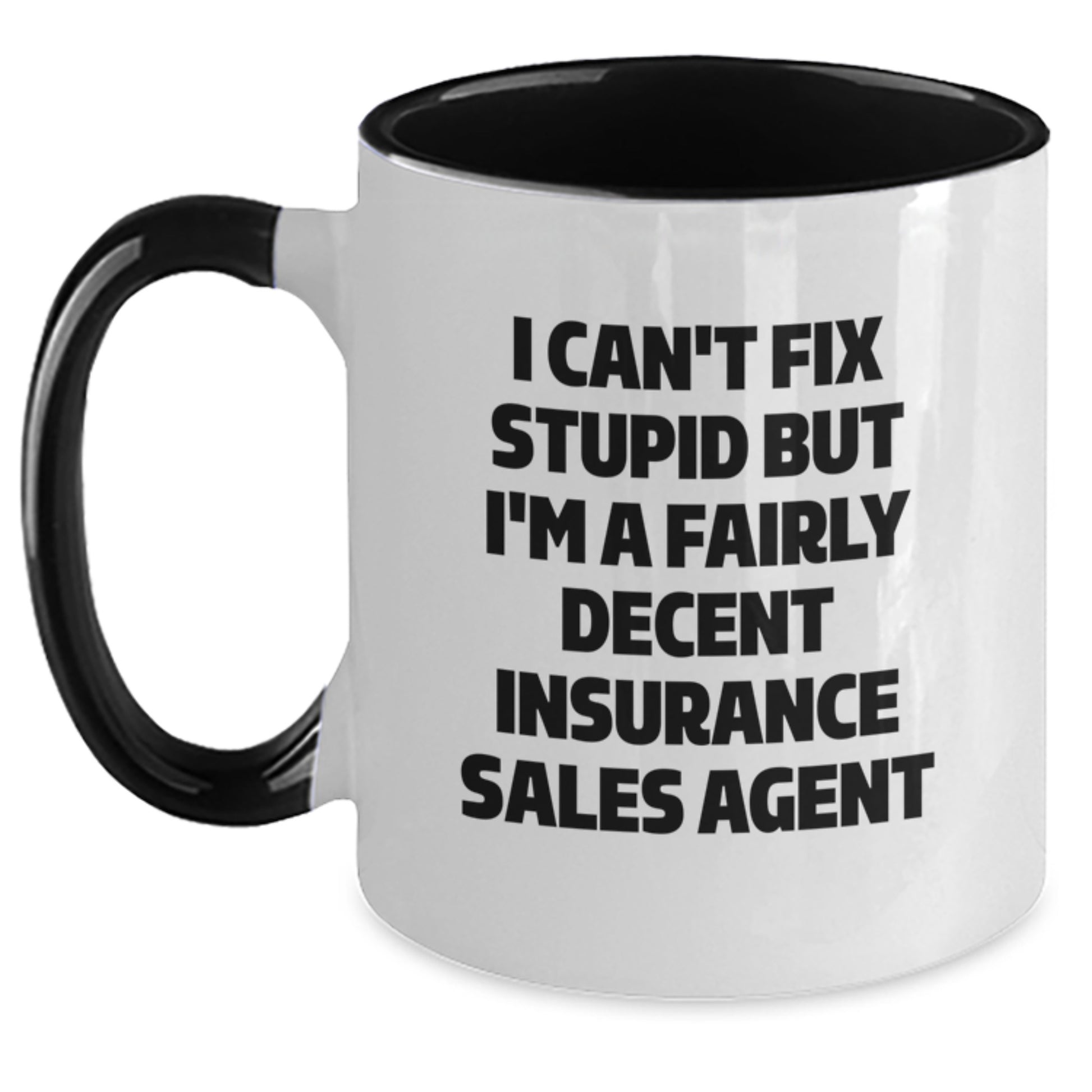 Funny Insurance Sales Agent Gifts, 'I Can't Fix Stupid But I'm A Fairly Decent Insurance Sales Agent' Two Tone Coffee Mug for Graduation, Gifts from Family to Insurance Sales Agent, 11oz Ceramic Mug - Main