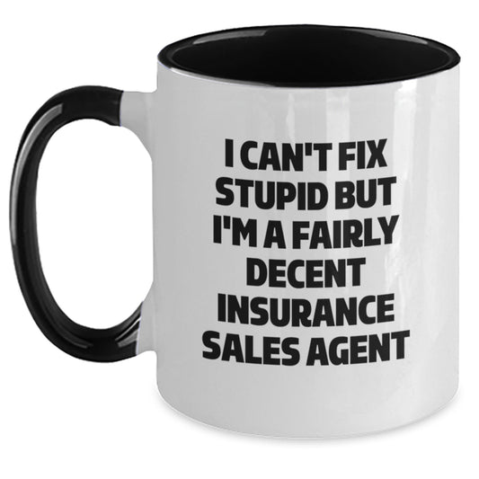 Funny Insurance Sales Agent Gifts, 'I Can't Fix Stupid But I'm A Fairly Decent Insurance Sales Agent' Two Tone Coffee Mug for Graduation, Gifts from Family to Insurance Sales Agent, 11oz Ceramic Mug - Main