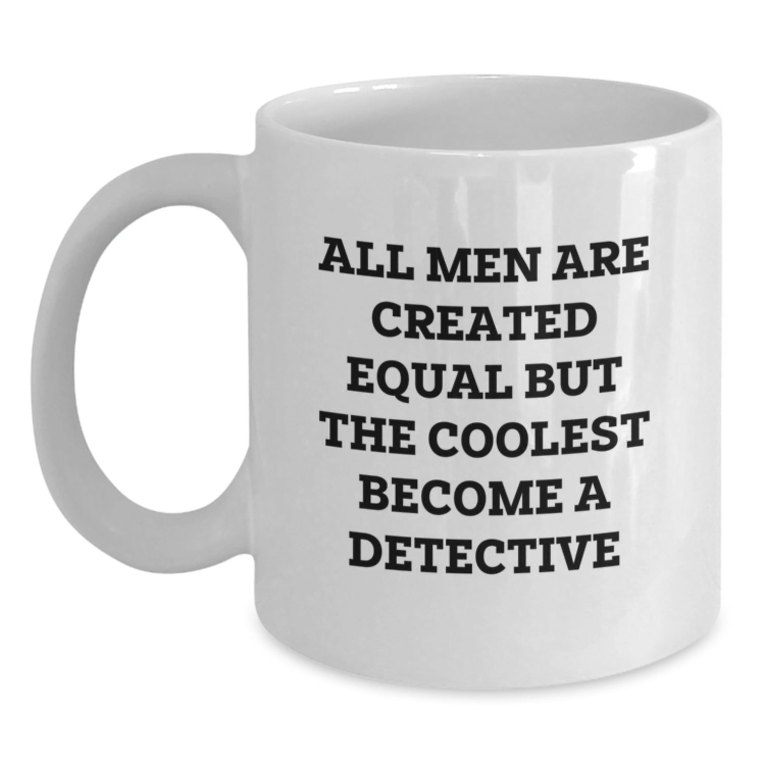 Detective Gifts for Men, Funny White Coffee Mug, 'All Men Are Created Equal But The Coolest Become A Detective', Gifts from Family to Friends - Main
