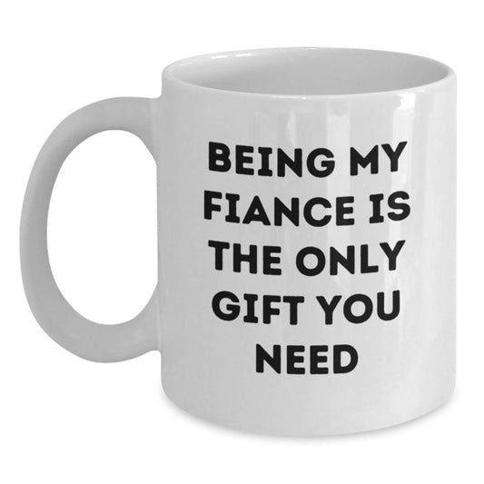 Funny Fiance Gifts from Family to Fiance Unique White Coffee Mug for Graduation, Being My Fiance Is The Only Gift You Need - Main