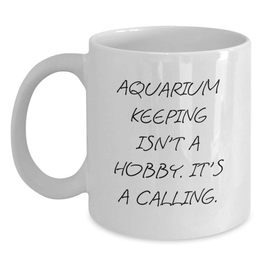 Aquarium Keeping Enthusiasts Gifts Funny White Coffee Mug, Inspirational Quote for Graduation, 'Aquarium Keeping Isn't A Hobby. It's A Calling.' - Main