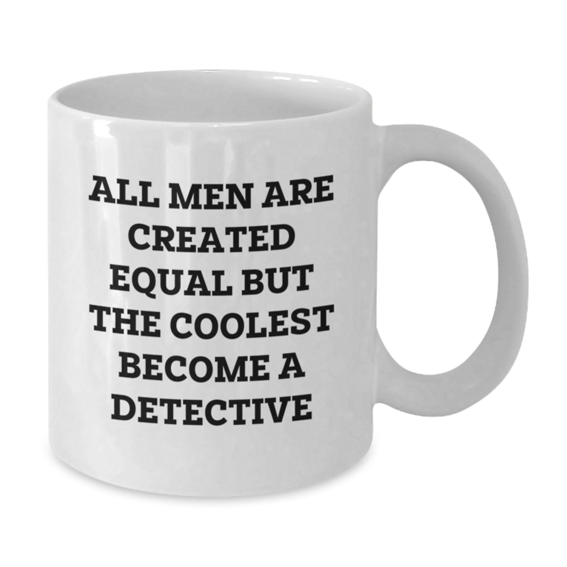 Detective Gifts for Men, Funny White Coffee Mug, 'All Men Are Created Equal But The Coolest Become A Detective', Gifts from Family to Friends - Additional