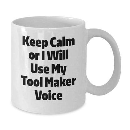 Funny Tool Maker Gifts for Graduation, White Coffee Mug - 'Keep Calm Or I Will Use My Tool Maker Voice', Gifts from Friends and Family - Additional