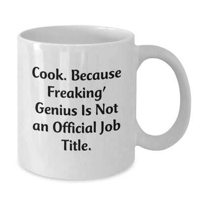 Funny Cook Gifts, White Coffee Mug for Graduation, Gifts from Family, Friends, or Coworkers, 'Cook Because Freaking genius Is Not An Official Job Title.' - Additional