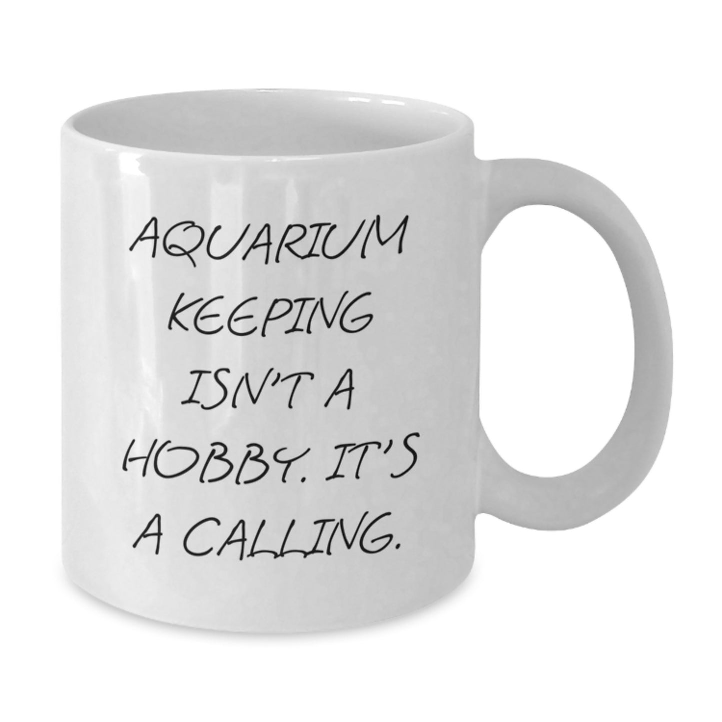 Aquarium Keeping Enthusiasts Gifts Funny White Coffee Mug, Inspirational Quote for Graduation, 'Aquarium Keeping Isn't A Hobby. It's A Calling.' - Additional