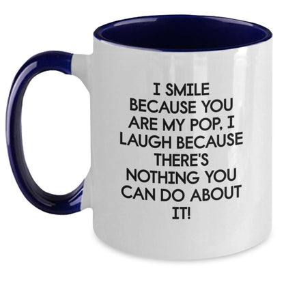 Funny Pop Gifts from Mom to Dad, Two Tone Coffee Mug for Graduation Celebration, I Smile Because You Are My Pop, I Laugh Because There's Nothing You Can Do About It! - Main