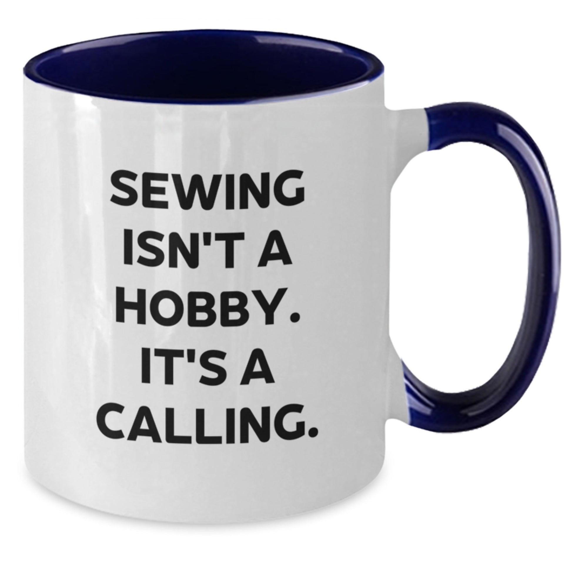 Sewing Isn't A Hobby, It's A Calling! Funny Two Tone Coffee Mug Gifts from Friends to Sewing Enthusiasts, Graduation Unique Gifts for Women, Men, and Family - Additional
