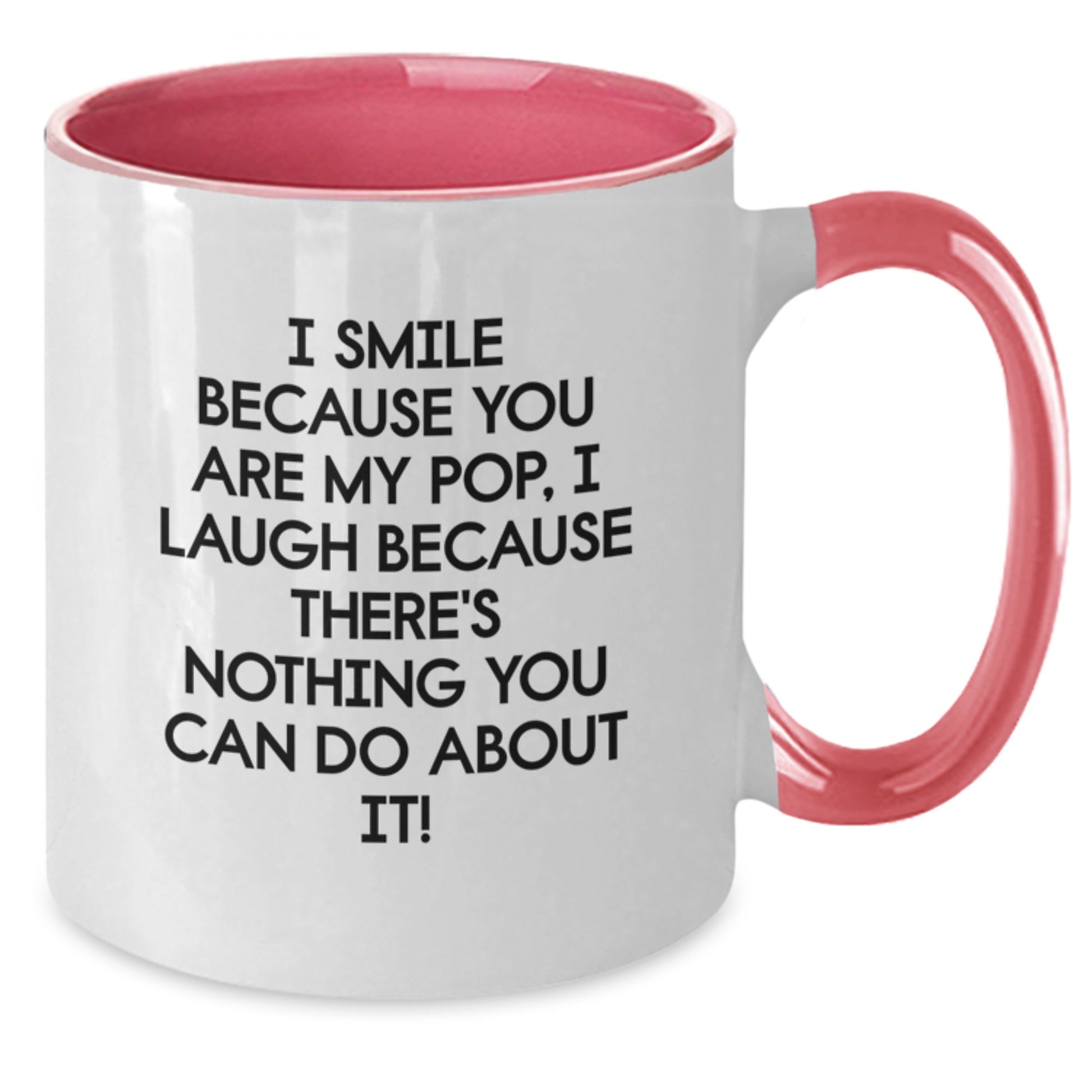 Funny Pop Gifts from Mom to Dad, Two Tone Coffee Mug for Graduation Celebration, I Smile Because You Are My Pop, I Laugh Because There's Nothing You Can Do About It! - Additional