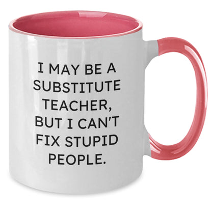 Funny Substitute Teacher Gifts from Friends for Graduation - I May Be a Substitute Teacher, But I Can't Fix Stupid People. Two Tone Coffee Mug - Additional