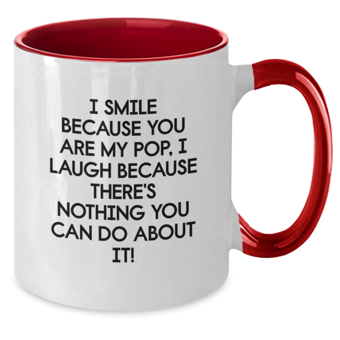 Funny Pop Gifts from Mom to Dad, Two Tone Coffee Mug for Graduation Celebration, I Smile Because You Are My Pop, I Laugh Because There's Nothing You Can Do About It! - Additional