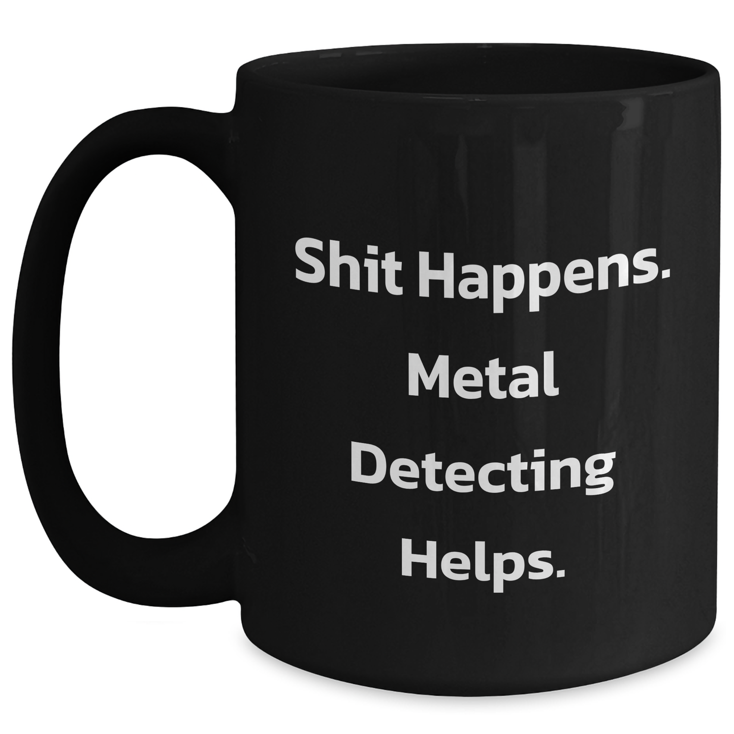 Funny Metal Detecting Gifts for Men from Friends - 'Shit Happens. Metal Detecting Helps.' Black Coffee Mug for Graduation - Main