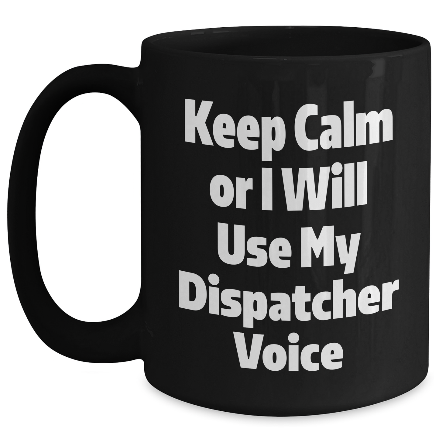 Dispatcher Humor Gifts from Men to Dispatcher Friends on Father's Day Black Coffee Mugs, Keep Calm Or I Will Use My Dispatcher Voice - Main