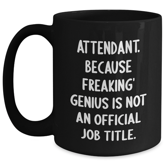 Funny Attendant Gifts from Friends and Family - Graduation Unique Attendant Coffee Mug, Black, 'Attendant. Because Freaking' genius Is Not An Official Job Title.' - Main