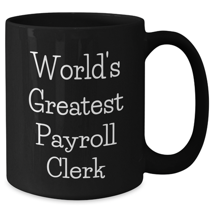 World's Greatest Payroll Clerk Funny Graduation Gifts from Coworkers for Payroll Clerk Black Coffee Mug - Additional