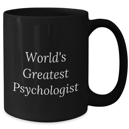World's Greatest Psychologist Funny Gift for Dad's Office - Black Coffee Mug for Father's Day - Additional