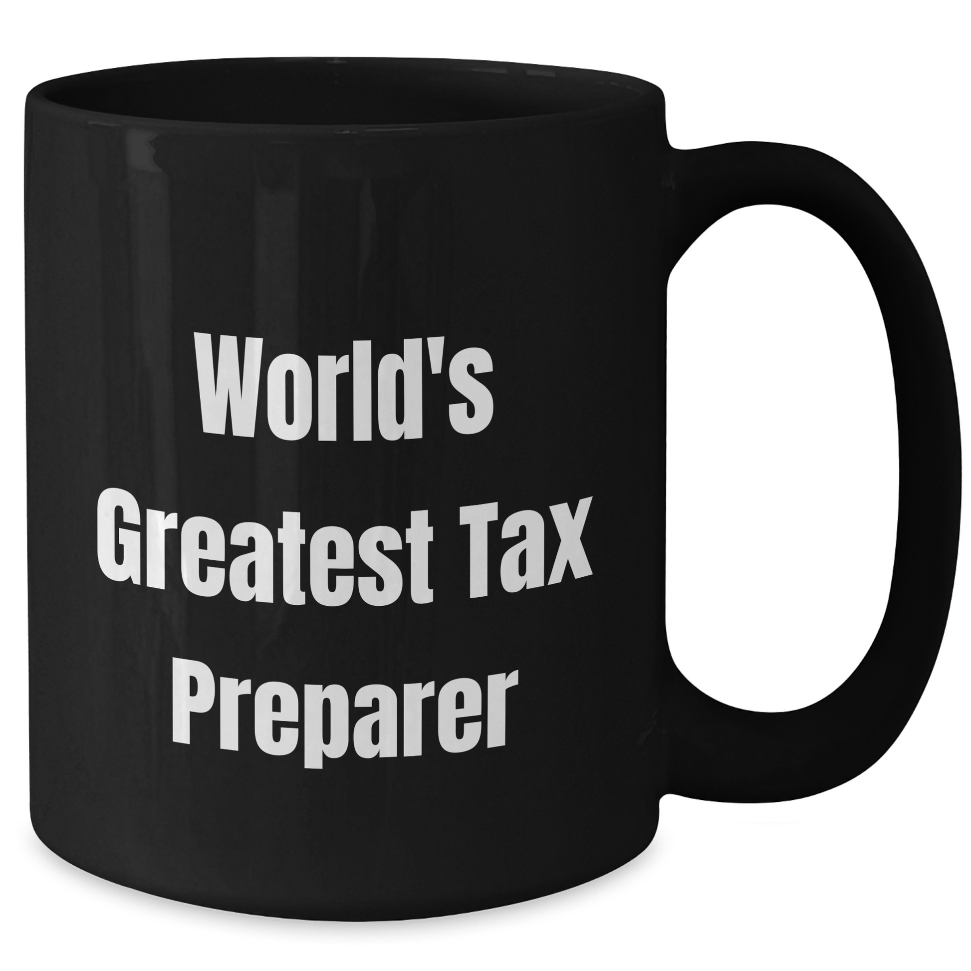 Funny Tax Preparer Gifts from Friends for World's Greatest Tax Prep - 11oz or 15oz Black Coffee Mug - Additional