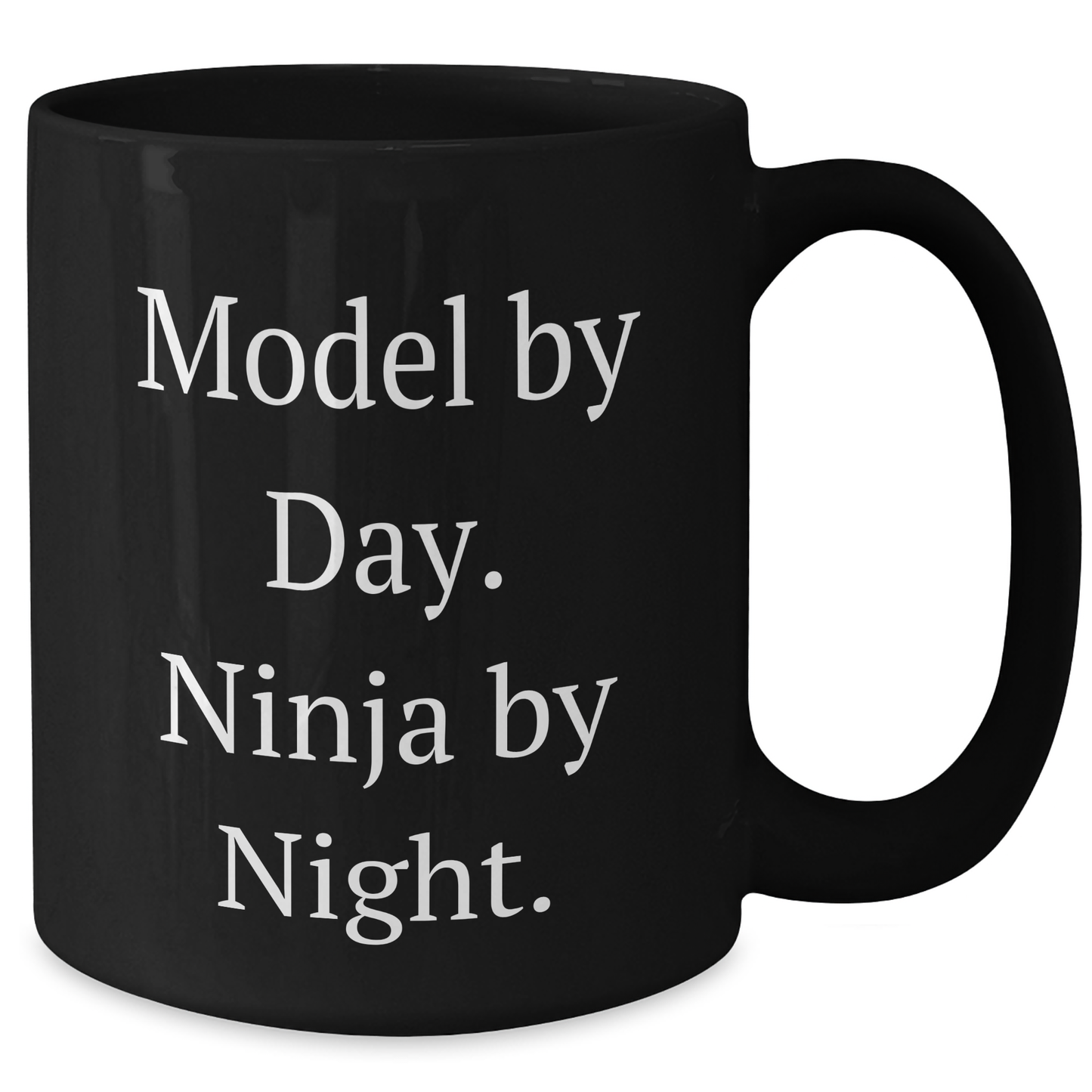 Model By Day Ninja By Night Funny Quote Black Coffee Mug, Gifts from Friends to Model, Unique Father's Day Unique Gifts - Additional