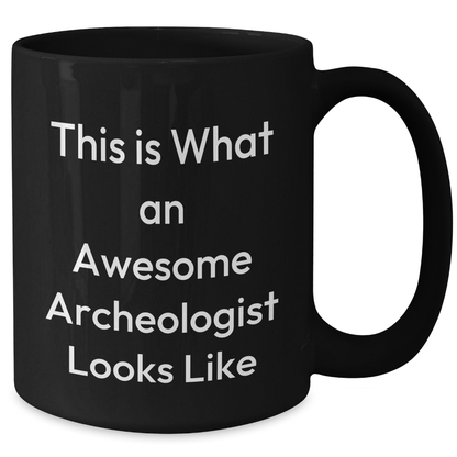 Funny Archeologist Gifts from Men to Friends - This Is What An Awesome Archeologist Looks Like Black Coffee Mug for Father's Day - Additional